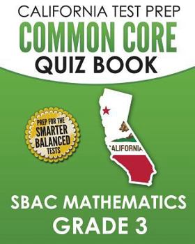 Paperback CALIFORNIA TEST PREP Common Core Quiz Book SBAC Mathematics Grade 3: Preparation for the Smarter Balanced Mathematics Tests Book