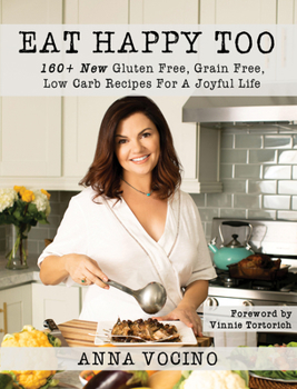 Hardcover Eat Happy, Too: 160+ New Gluten Free, Grain Free, Low Carb Recipes Made from Real Foods for a Joyful Life Book