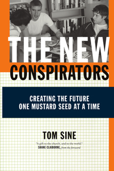 Paperback The New Conspirators: Creating the Future One Mustard Seed at a Time Book