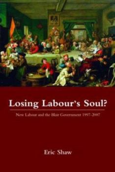 Paperback Losing Labour's Soul?: New Labour and the Blair Government 1997-2007 Book