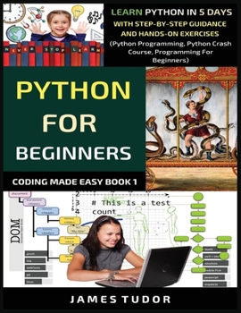 Paperback Python For Beginners: Learn Python In 5 Days With Step-by-Step Guidance And Hands-On Exercises (Python Programming, Python Crash Course, Programming F Book