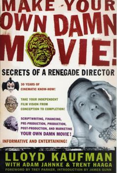 Make Your Own Damn Movie!: Secrets of a Renegade Director - Book  of the ...Your Own Damn Movie!