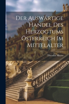 Paperback Der auswärtige Handel des Herzogtums Österreich im Mittelalter [German] Book