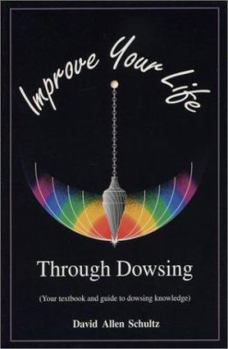 Paperback Improve Your Life Through Dowsing: Your Textbook and Guide to Dowsing Knowledge Book