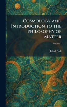 Cosmology and Introduction to the Philosophy of Matter
