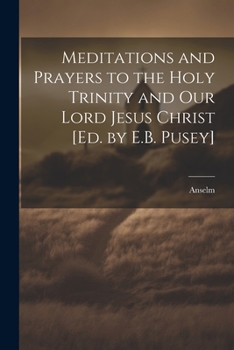 Paperback Meditations and Prayers to the Holy Trinity and Our Lord Jesus Christ [Ed. by E.B. Pusey] Book
