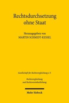 Rechtsdurchsetzung Ohne Staat: Vortrage Der Plenarsitzung Und Eroffnungssitzung Der 36. Tagung Fur Rechtsvergleichung Am 14. September 2017 in Basel ... Und Rechtsvereinheitlichung)