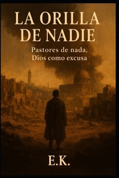 La Orilla de Nadie: Pastores de nada, Dios como excusa (Ucronías) (Spanish Edition)