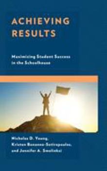 Paperback Achieving Results: Maximizing Student Success in the Schoolhouse Book