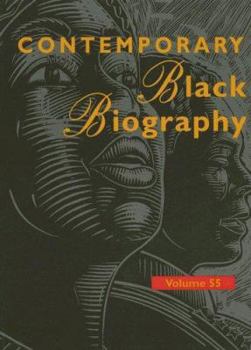 Contemporary Black Biography, Volume 55 - Book  of the Contemporary Black Biography