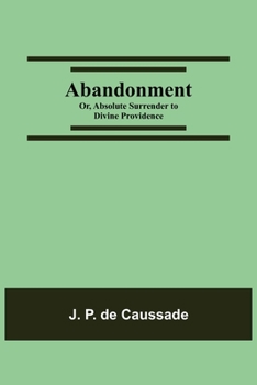 Paperback Abandonment; or, Absolute Surrender to Divine Providence Book