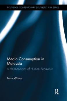 Media Consumption in Malaysia: A Hermeneutics of Human Behaviour - Book  of the Routledge Contemporary Southeast Asia Series