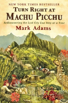Paperback Turn Right at Machu Picchu: Rediscovering the Lost City One Step at a Time Book