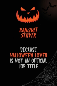 Banquet Server Because Halloween Lover Is Not An Official Job Title: 6x9  120 Pages Halloween Special Pumpkin Jack O'Lantern Blank Lined Paper Notebook Journal