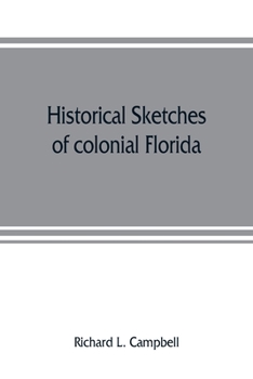 Historical Sketches of Colonial Florida (Bicentennial Floridiana facsimile series)