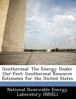 Geothermal: The Energy Under Our Feet: Geothermal Resource Estimates for the United States