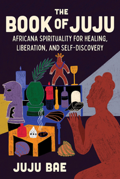 Hardcover The Book of Juju: Africana Spirituality for Healing, Liberation, and Self-Discovery Book