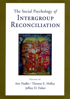Hardcover Social Psychology of Intergroup Reconciliation: From Violent Conflict to Peaceful Co-Existence Book