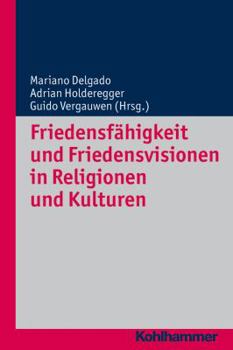 Friedensfahigkeit Und Friedensvisionen in Religionen Und Kulturen - Book  of the Religionsforum