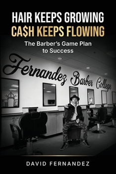 Hair Keeps Growing, Ca$h Keeps Flowing: The Barber's Game Plan to Success