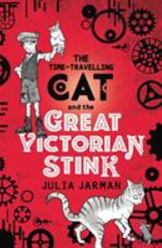 Time-Travelling Cat and the Great Victorian Stink - Book #6 of the Time-Travelling Cat