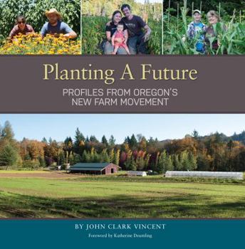 Paperback Planting A Future: Profiles from Oregon's New Farm Movement Book