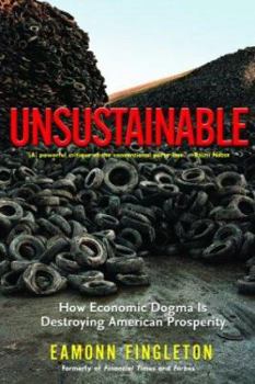 Paperback Unsustainable: How Economic Dogma Is Destroying American Prosperity Book