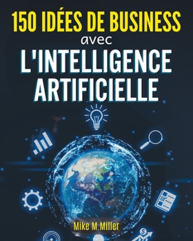 Paperback 150 Idees de Business Avec l'Intelligence Artificielle [French] Book