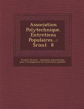 Paperback Association Polytechnique. Entretiens Populaires...: S Ries1 8 [French] Book