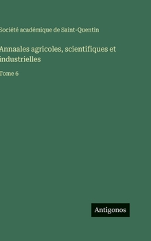 Annaales agricoles, scientifiques et industrielles: Tome 6
