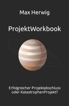 Paperback ProjektWorkbook: Erfolgreicher Projektabschluss oder KatastrophenProjekt? [German] Book