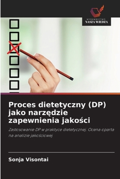 Proces dietetyczny (DP) jako narzedzie zapewnienia jakosci (Polish Edition)