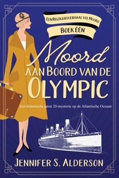 Moord aan Boord van de Olympic: Een historische jaren 20-mysterie op de Atlantische Oceaan (Een Reizigersverhaal Vol Moord) (Dutch Edition)