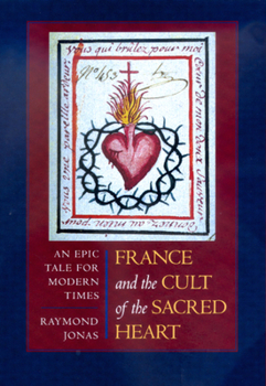 France and the Cult of the Sacred Heart: An Epic Tale for Modern Times - Book  of the Studies on the History of Society and Culture