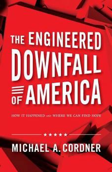 Paperback The Engineered Downfall of America: How It Happened and Where We Can Find Hope Book