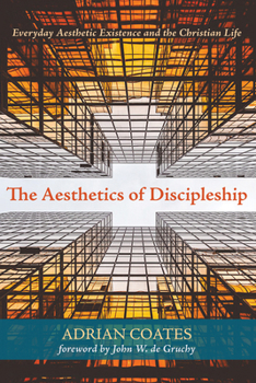 Hardcover The Aesthetics of Discipleship: Everyday Aesthetic Existence and the Christian Life Book