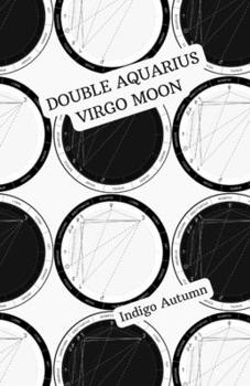 Paperback Double Aquarius Virgo Moon: A poem for every full moon. A lover for every season. Book