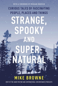 Strange, Spooky and Supernatural: Twenty-One Tales of the Odd, Obscure and Otherworldly