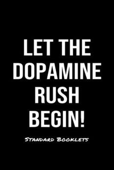 Let The Dopamine Rush Begin! Standard Booklets: A softcover fitness tracker to record five exercises for five days worth of workouts.