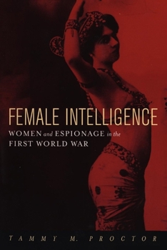 Paperback Female Intelligence: Women and Espionage in the First World War Book