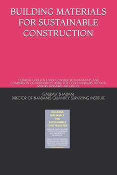 Paperback Building Materials for Sustainable Construction: Complete Guide for Latest Construction Materials and Comparison of Alternatives Useful for Cost Manag Book