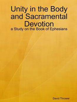 Paperback Unity in the Body and Sacramental Devotion - a Study on the Book of Ephesians Book