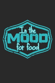 Paperback In The Mood For Food: Notebook A5 Size, 6x9 inches, 120 dotted dot grid Pages, Food Critic Restaurant Tester Mood Funny Book