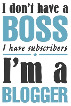 Paperback I don't have a boss, I have subscribers. I'm a blogger: Editorial planner for blog posts. Blog post manager journal for bloggers and content creators. Book