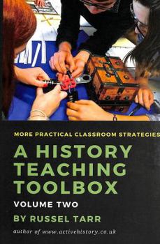 Paperback A History Teaching Toolbox: Volume Two: Even More Practical Classroom Strategies Book