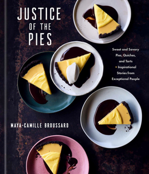 Hardcover Justice of the Pies: Sweet and Savory Pies, Quiches, and Tarts Plus Inspirational Stories from Exceptional People: A Baking Book