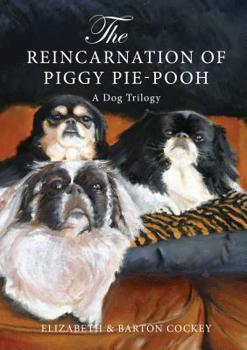 Hardcover The Reincarnation of Piggy Pie-Pooh: A Dog Trilogy: A Dog Trilogy Book