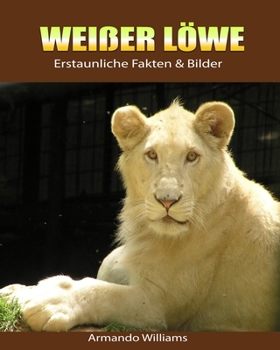 Paperback Wei?er L?we: Erstaunliche Fakten & Bilder [German] Book