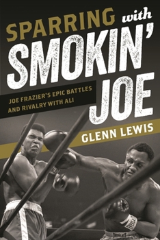 Paperback Sparring with Smokin' Joe: Joe Frazier's Epic Battles and Rivalry with Ali Book