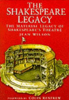 Hardcover The Shakespeare Legacy: the Material Legacy of Shakespeare's Theatre Book